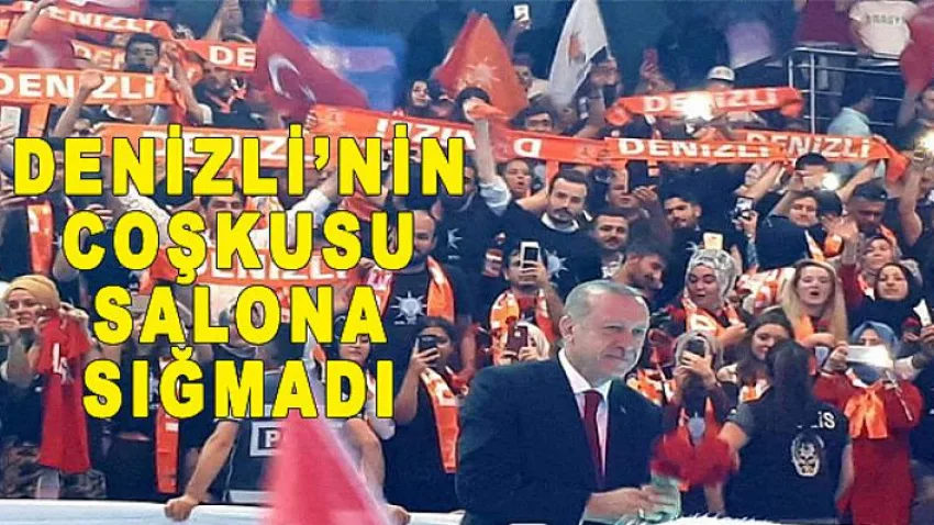 Denizli’nin Çoşkusu Salona Sığmadı