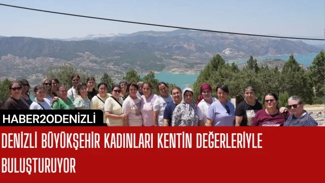 Denizli Büyükşehir kadınları kentin değerleriyle buluşturuyor
