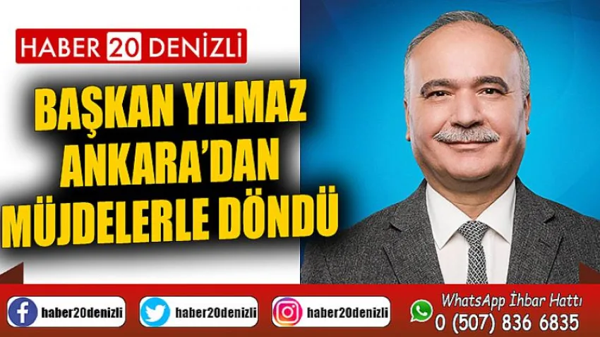 Başkan Yılmaz Ankara’dan Müjdelerle Döndü