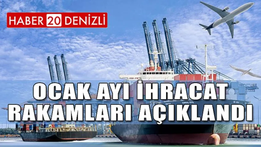 Ocak Ayı İhracat Rakamları Açıklandı