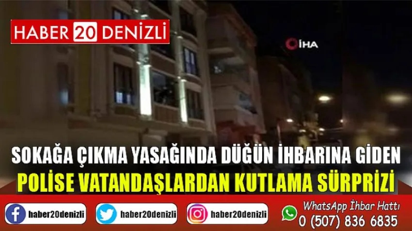 Sokağa çıkma yasağında düğün ihbarına giden polise vatandaşlardan kutlama sürprizi