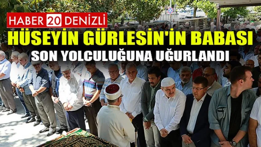 Hüseyin Gürlesin'in Babası Son Yolculuğuna Uğurlandı