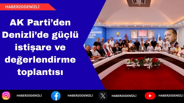 AK Parti’den Denizli’de güçlü istişare ve değerlendirme toplantısı