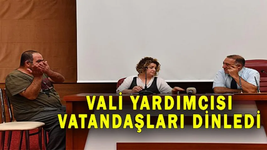 Vali Yardımcısı Vatandaşları Dinledi