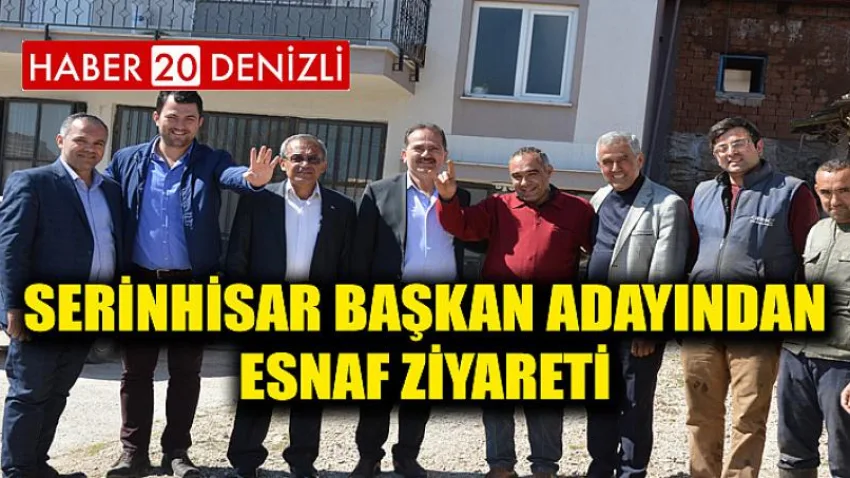 Serinhisar Başkan Adayından Esnaf Ziyareti