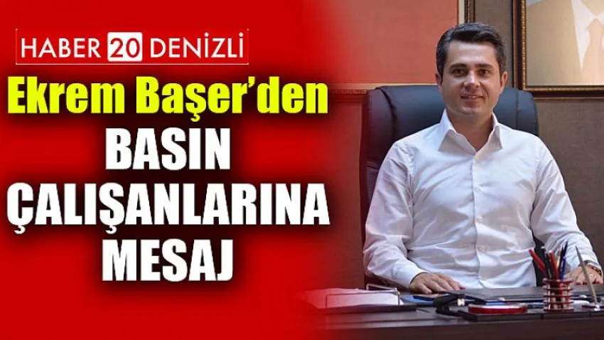 Ekrem Başer’den Basın Çalışanlarına Mesaj...