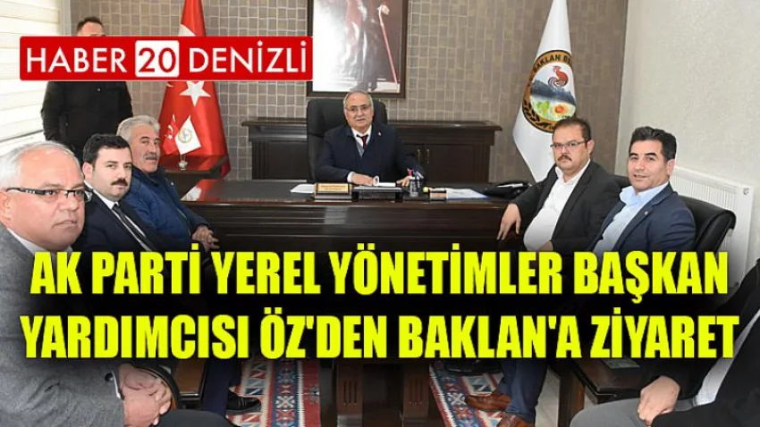 Ak Parti Yerel Yönetimler Başkan Yardımcısı Öz'den Baklan'a Ziyaret