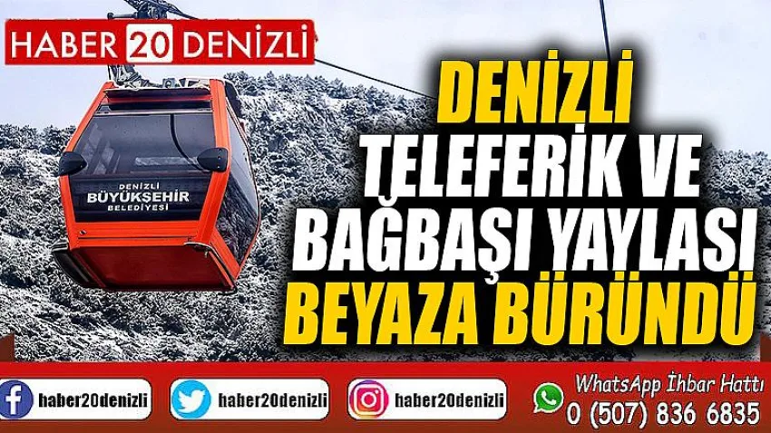 Denizli Teleferik ve Bağbaşı Yaylası beyaza büründü