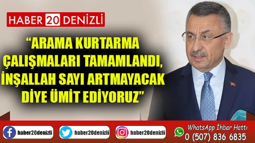 Arama kurtarma çalışmaları tamamlandı, inşallah sayı artmayacak diye ümit ediyoruz