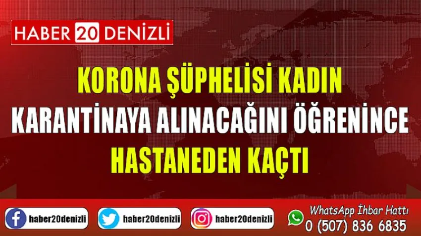 Korona şüphelisi kadın karantinaya alınacağını öğrenince hastaneden kaçtı