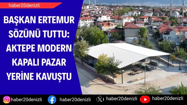 Başkan Ertemur Sözünü Tuttu: Aktepe Modern Kapalı Pazar Yerine Kavuştu