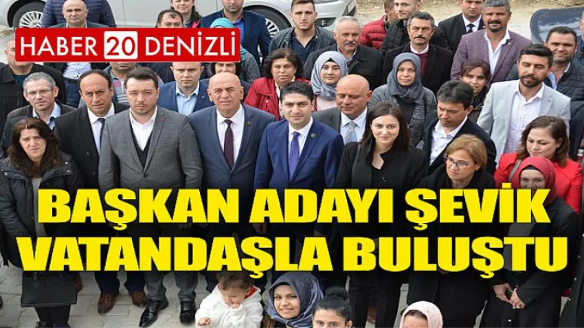 Başkan Adayı Şevik Vatandaşla Buluştu