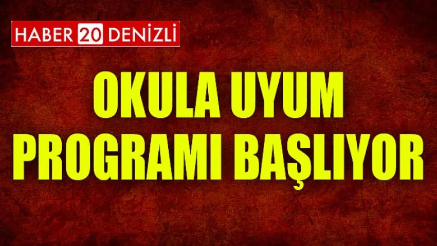 Okula Uyum Programı Başlıyor
