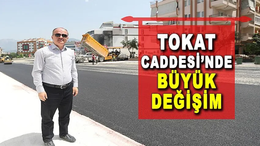 Tokat Caddesi’nde Büyük Değişim
