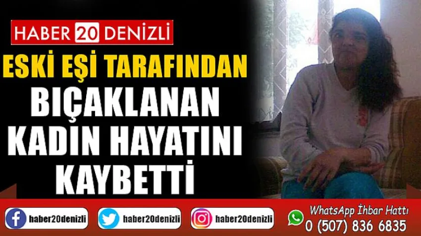 Eski Eşi tarafından bıçaklanan kadın hayatını kaybetti