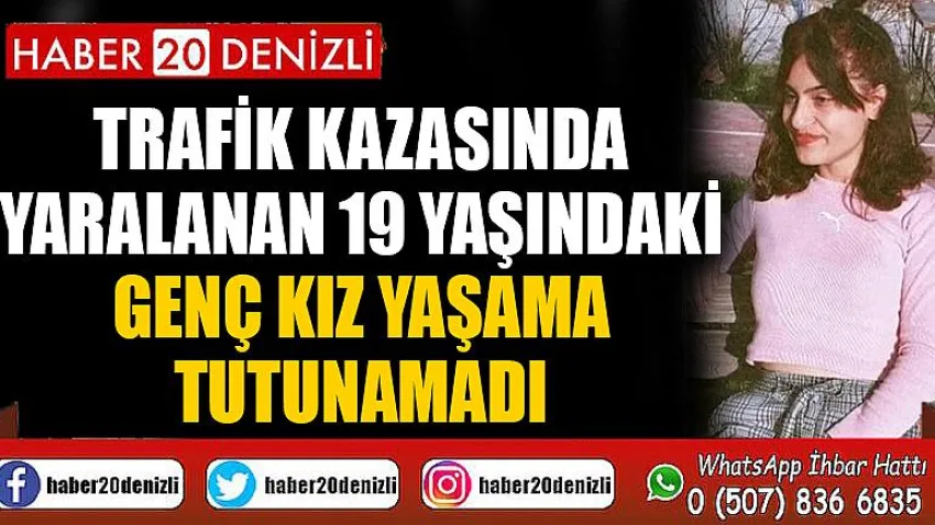Trafik kazasında yaralanan 19 yaşındaki genç kız yaşama tutunamadı