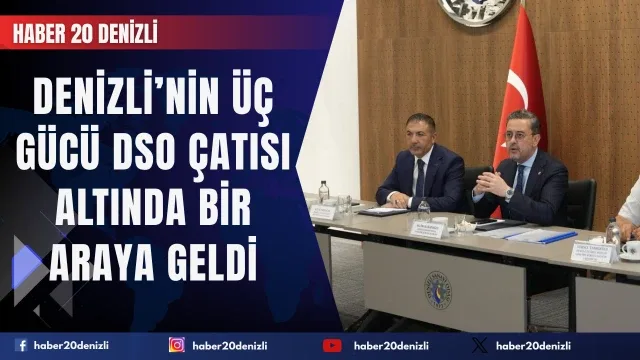 Denizli’nin Üç Gücü DSO Çatısı Altında Bir Araya Geldi