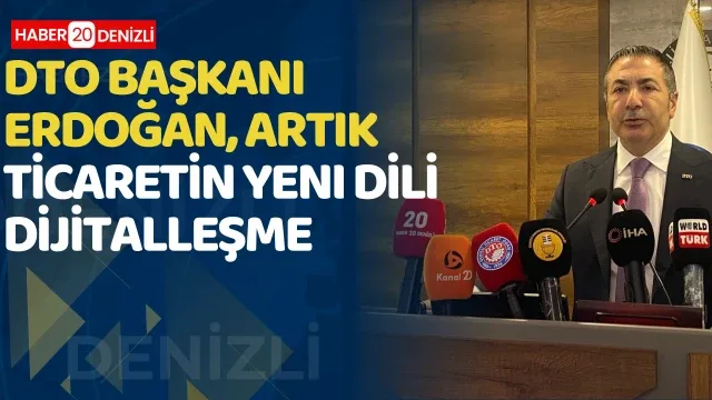 DTO Başkanı Erdoğan, "Artık ticaretin yeni dili dijitalleşmedir ve rekabetin yeni sahası e-ticaret olmuştur"