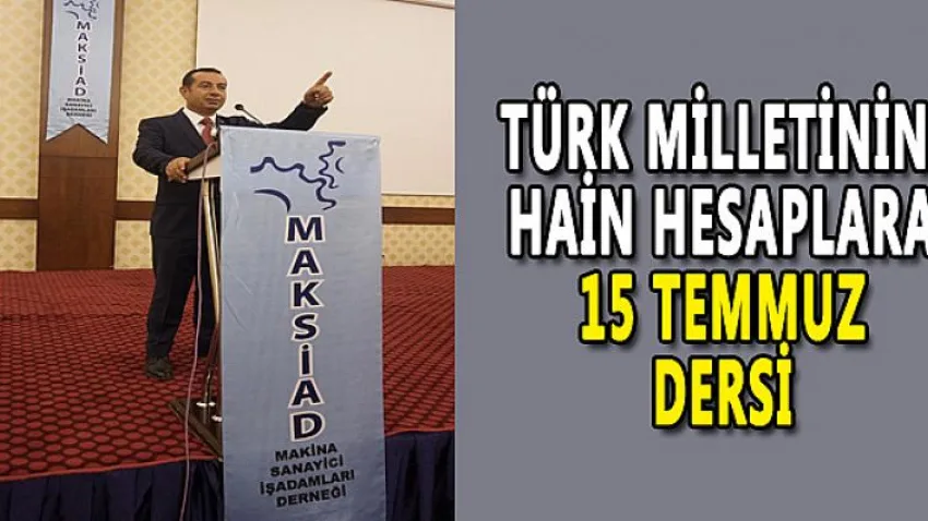 Türk Milletinin Hain Hesaplara 15 Temmuz Dersi