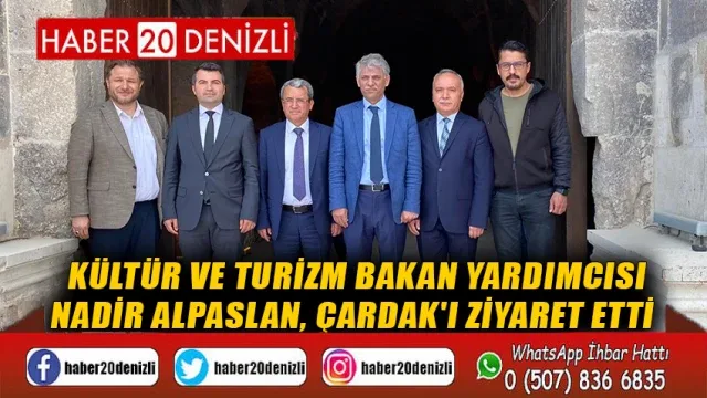 Kültür ve Turizm Bakan Yardımcısı Nadir Alpaslan, Çardak'ı Ziyaret Etti