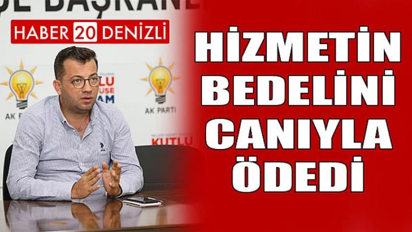 Hizmetin Bedelini Canıyla Ödedi