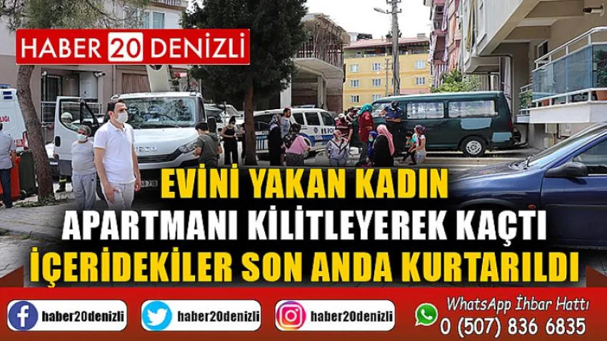 Evini yakan kadın apartmanı kilitleyerek kaçtı, içeridekiler son anda kurtarıldı