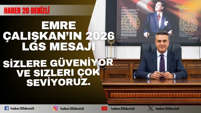 Denizli İl Milli Eğitim Müdürümüz Emre Çalışkan’ın 2026 LGS Mesajı