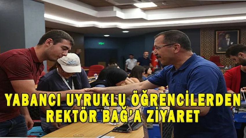 Yabancı Uyruklu Öğrencilerden Rektör Bağ'a Ziyaret