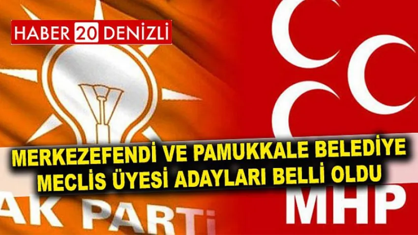 Merkezefendi Belediye ve Pamukkale Belediye Meclis Üyesi Adayları Belli Oldu