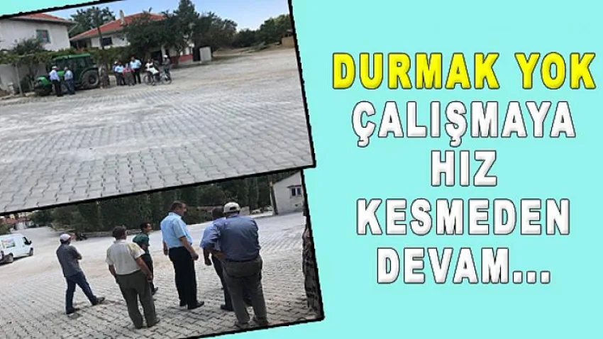 Durmak Yok Çalışmaya Hız Kesmeden Devam