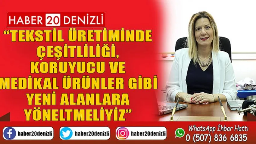 Tekstil Üretiminde Çeşitliliği, Koruyucu ve Medikal Ürünler Gibi Yeni Alanlara Yöneltmeliyiz