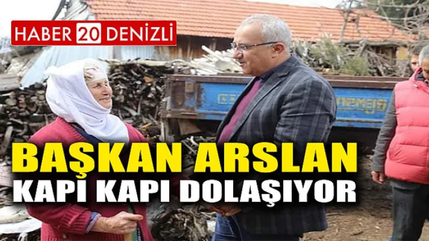 Başkan Arslan Kapı Kapı Dolaşıyor