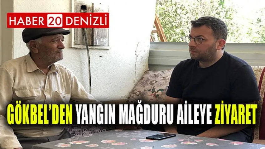 Gökbel’den Yangın Mağduru Aileye Ziyaret