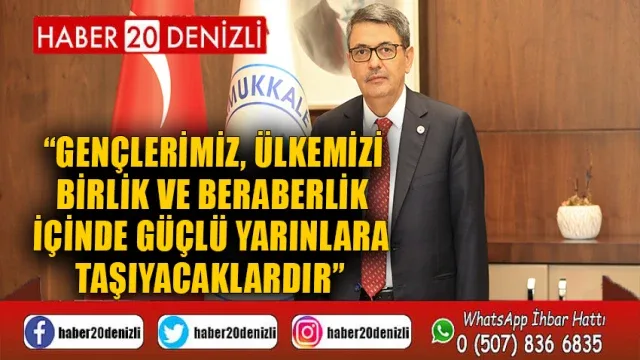 Gençlerimiz, Ülkemizi Birlik ve Beraberlik İçinde Güçlü Yarınlara Taşıyacaklardır