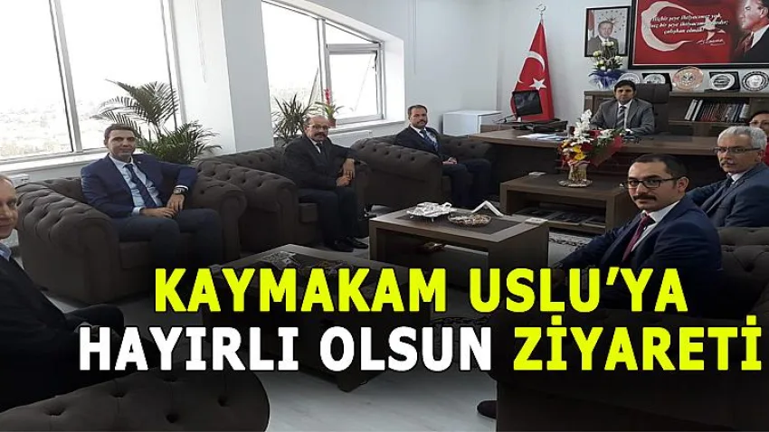 Kaymakam Uslu’ya Hayırlı Olsun Ziyareti