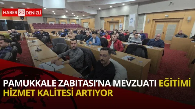 pamukkale zabıtası’na mevzuatı eğitimi: hizmet kalitesi artıyor