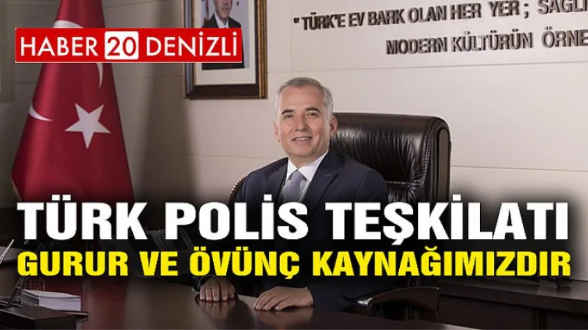 Türk Polis Teşkilatı gurur ve övünç kaynağımızdır
