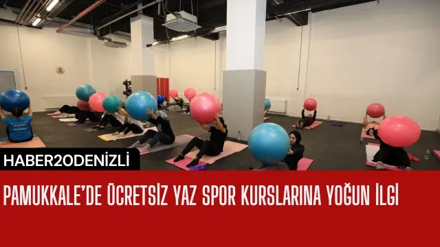 Pamukkale’de Ücretsiz Yaz Spor Kurslarına Yoğun İlgi