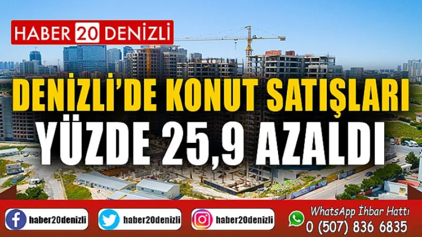 Denizli’de konut satışları yüzde 25,9 azaldı