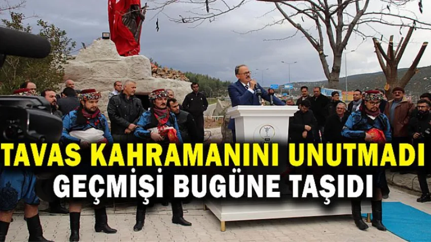 Tavas Kahramanını Unutmadı, Geçmişi Bugüne Taşıdı