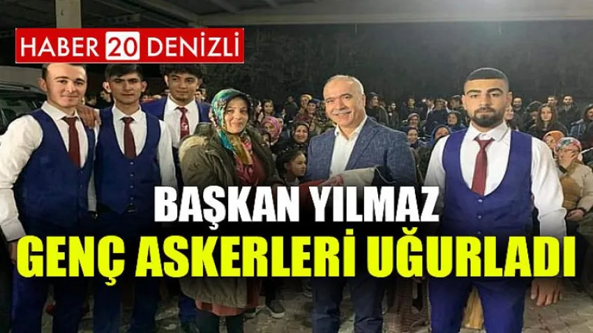 Başkan Yılmaz Genç Askerleri Uğurladı
