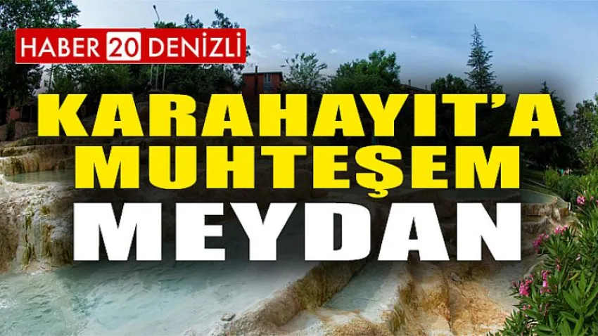 Karahayıt’a Muhteşem Meydan