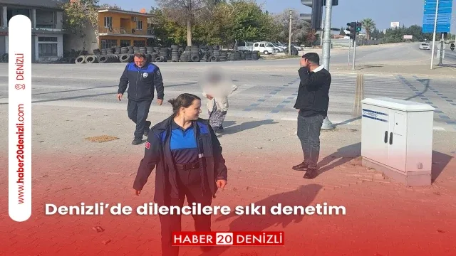 Denizli’de dilencilere sıkı denetim