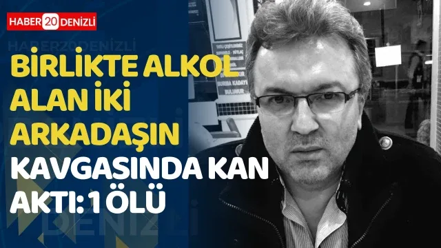 Birlikte alkol alan iki arkadaşın kavgasında kan aktı: 1 ölü