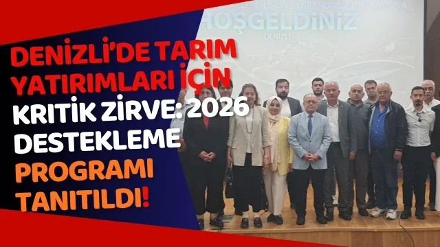 Denizli’de Tarım Yatırımları İçin Kritik Zirve: 2026 Destekleme Programı Tanıtıldı!