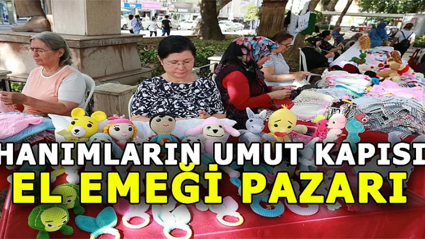 Hanımların Umut Kapısı: El Emeği Pazarı