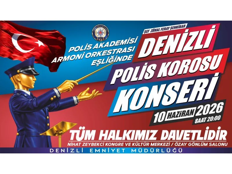 Armoni Orkestrası Eşliğinde Denizli Polis Korosu” konseri düzenlenecek