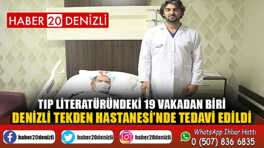 Tıp literatüründeki 19 vakadan biri, Denizli Tekden Hastanesi’nde tedavi edildi