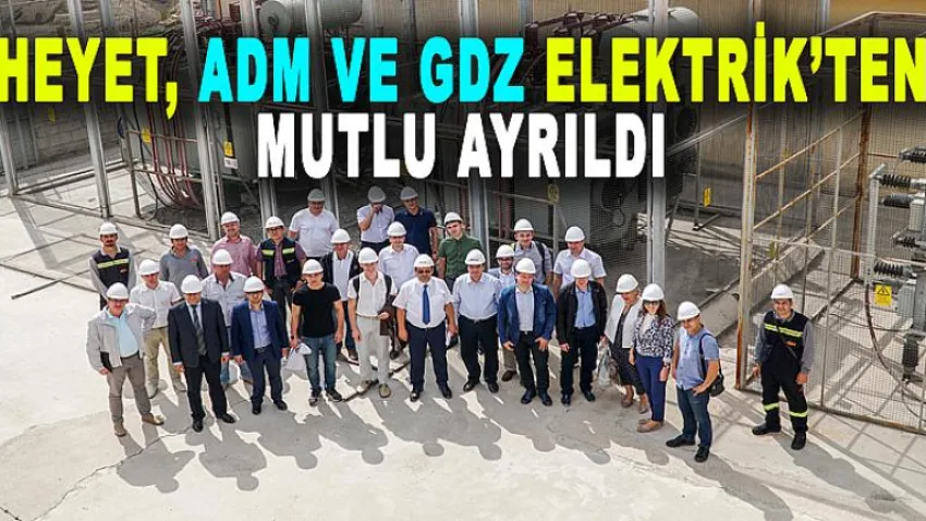 Heyet, Adm ve Gdz Elektrik'ten Mutlu Ayrıldı