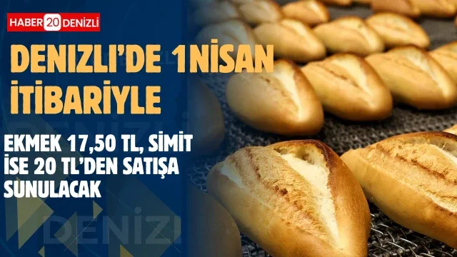 Denizli’de 1 Nisan itibariyle ekmek 17,50 TL, simit ise 20 TL’den satışa sunulacak